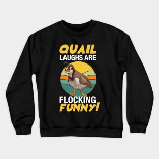 Quail Laughs Are Flocking Funny Crewneck Sweatshirt